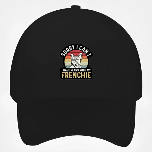 French Bulldog Baseball Cap #106 Sorry i can't i have plans with my frenchie